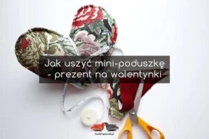 Jak samodzielnie uszyć urocze serce – krok po kroku dla każdego kreatywnego ducha